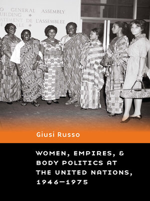cover image of Women, Empires, and Body Politics at the United Nations, 1946–1975